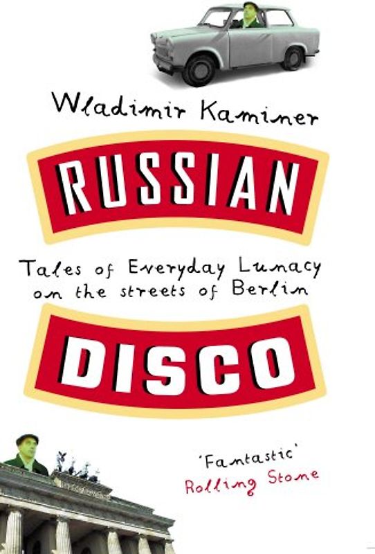 Russian Disco: Tales of Everyday Lunacy on the Streets of Berlin - Wladimir Kaminer