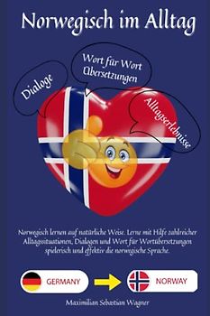 Norwegisch im Alltag: Norwegisch lernen auf natürliche Weise. Lerne mit Hilfe zahlreicher Alltagssituationen, Dialogen und einer Wort für ... und effektiv die norwegische Sprache.