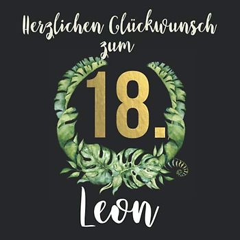 Herzlichen Glückwunsch zum 18. Leon: Das mit Vornamen personalisierte Fotoalbum I Erinnerungsbuch I Eintragealbum mit durchdachten Vorlagenseiten für ... 18. Geburtstag für Sohn, Freund, Bruder etc.