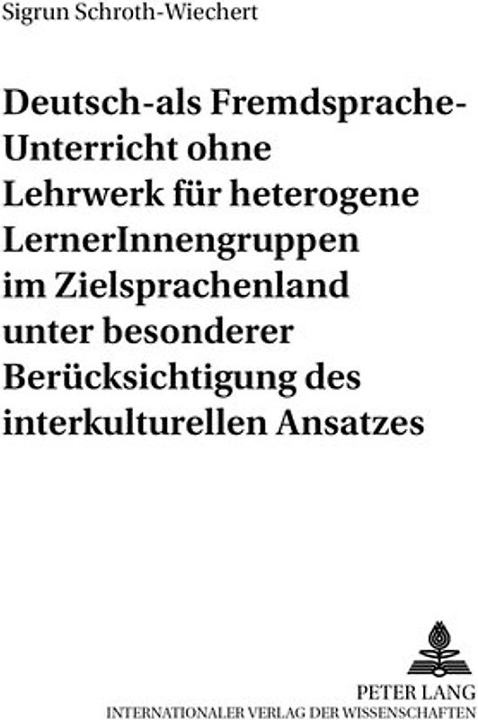 Deutsch-als-Fremdsprache-Unterricht ohne Lehrwerk für heterogene LernerInnengruppen im Zielsprachenland unter besonderer Berücksichtigung des interkulturellen Ansatzes