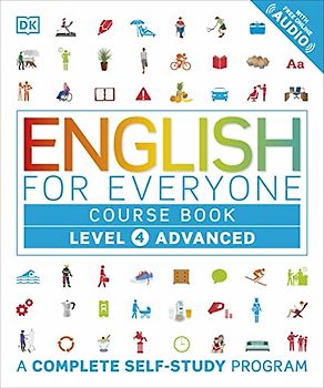 English for Everyone: Level 4: Advanced, Course Book: A Complete Self-Study Program (DK English for Everyone)