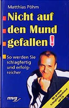 Nicht auf den Mund gefallen!. So werden Sie schlagfertig und erfolgreicher