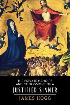 The Private Memoirs and Confessions of a Justified Sinner: Original 1824 Scottish Literary Classic