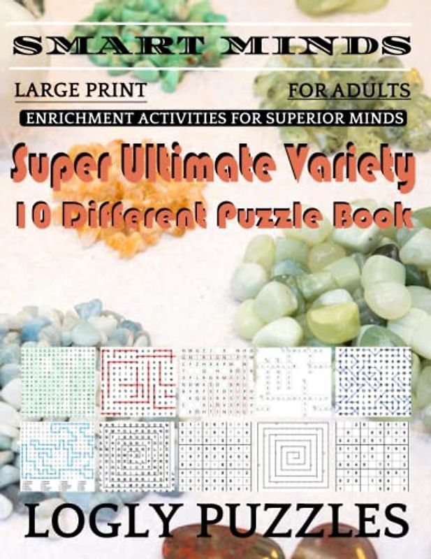 Smart Minds -Variety 10 Different Puzzle Book For Adults: Ultimate Variety Puzzles Large-Print Word Search, Word Maze .Word Spiral ,Word Angles, ... Crossword And Sudoku Easy , Medium And Hard
