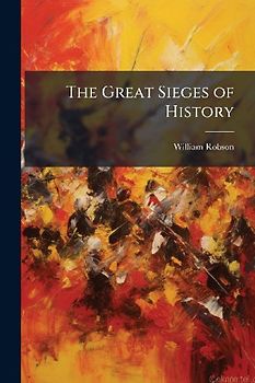 The Great Sieges of History