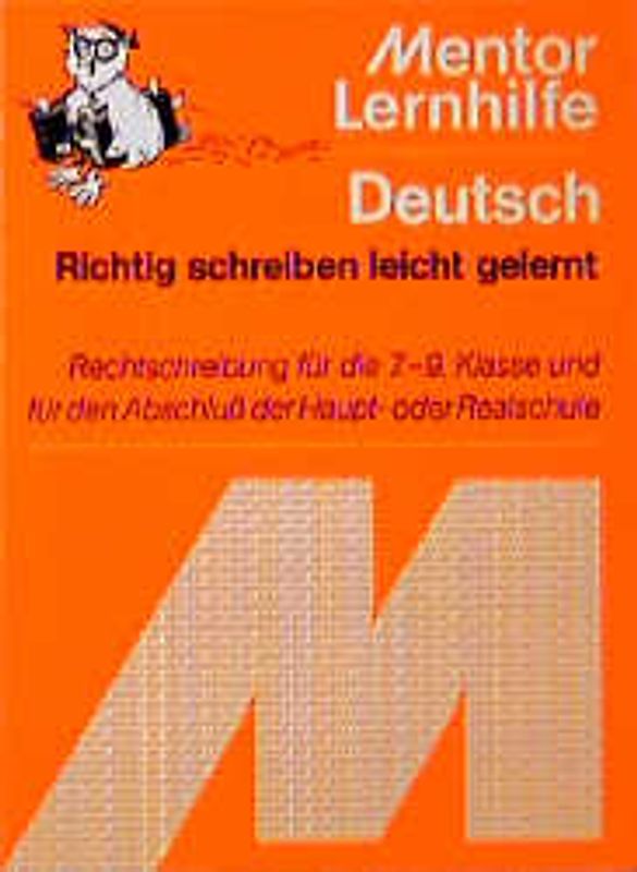 Richtig schreiben leicht gelernt. Rechtschreibung für die 7.-9. Klasse und für den Abschluss der Haupt- oder Realschule. In alter Rechtschreibung