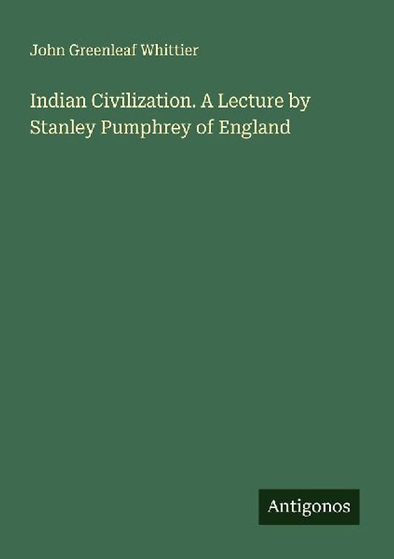 Indian Civilization. A Lecture by Stanley Pumphrey of England