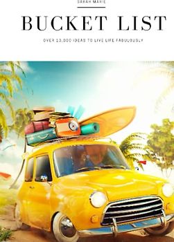 Bucket List: Over 10,000 Ideas to Live Life Fabulously