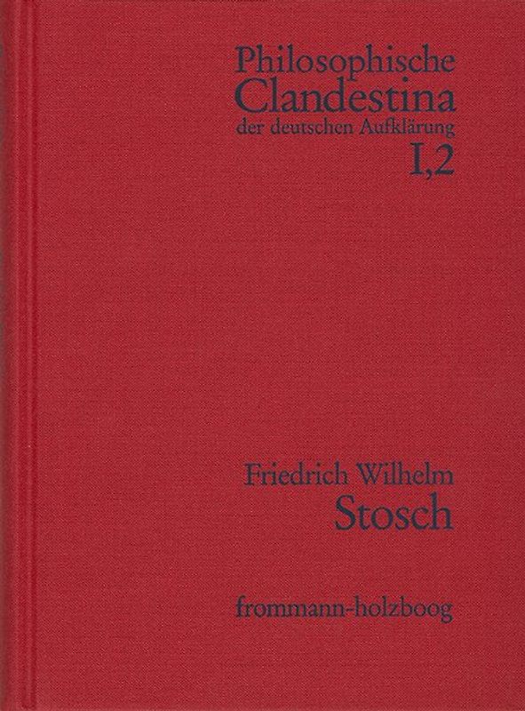 Philosophische Clandestina der deutschen Aufklärung / Abteilung I: Texte und Dokumente. Band 2: Friedrich Wilhelm Stosch (1648–1704)