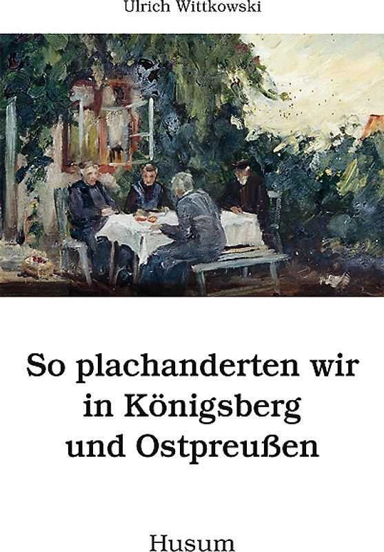 So plachanderten wir in Königsberg und Ostpreußen