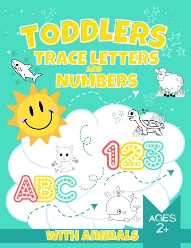 Toddlers Trace Letters and Numbers with Animals: Tracing Practice Learn to Trace Alphabet Letters and Numbers from 0 to 9 Handwriting Practice Workbook for Kids