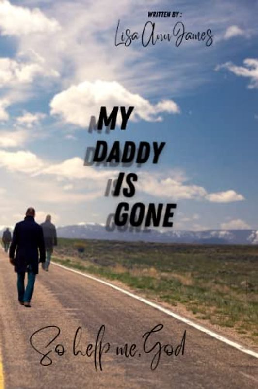 My Daddy Is Gone: So help me, God