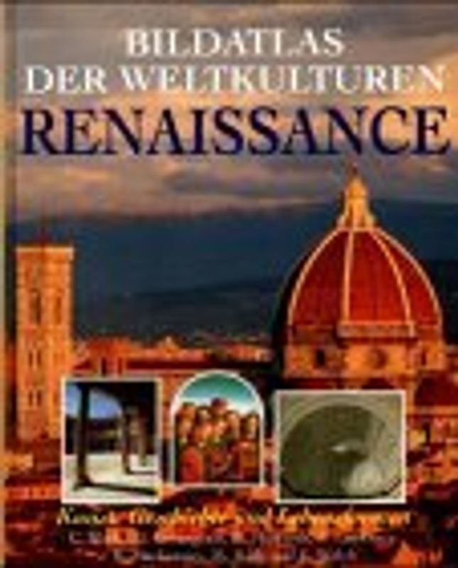 Bildatlas der Weltkulturen Renaissance. Kunst, Geschichte und Lebensformen