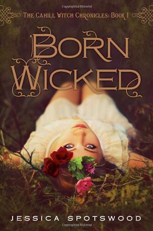 Born Wicked: The Cahill Witch Chronicles, Book One - Jessica Spotswood