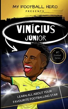 My Football Hero: Vinícius Júnior: Learn all about your favourite footballing star (My Football Hero - Football Biographies for Kids)