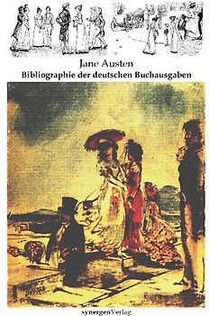 Illustrierte und kommentierte Bibliographie der 246 deutschen Buchausgaben von Jane Austen 1822 - 2011