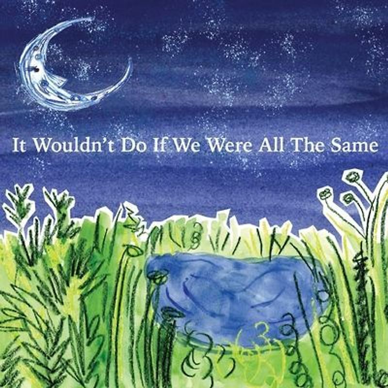 It Wouldn't Do If We Were All The Same