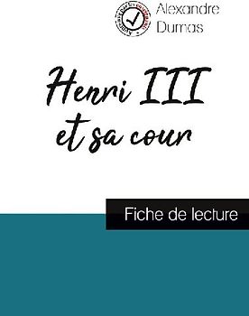 Henri III et sa cour de Alexandre Dumas (fiche de lecture et analyse complète de l'oeuvre)
