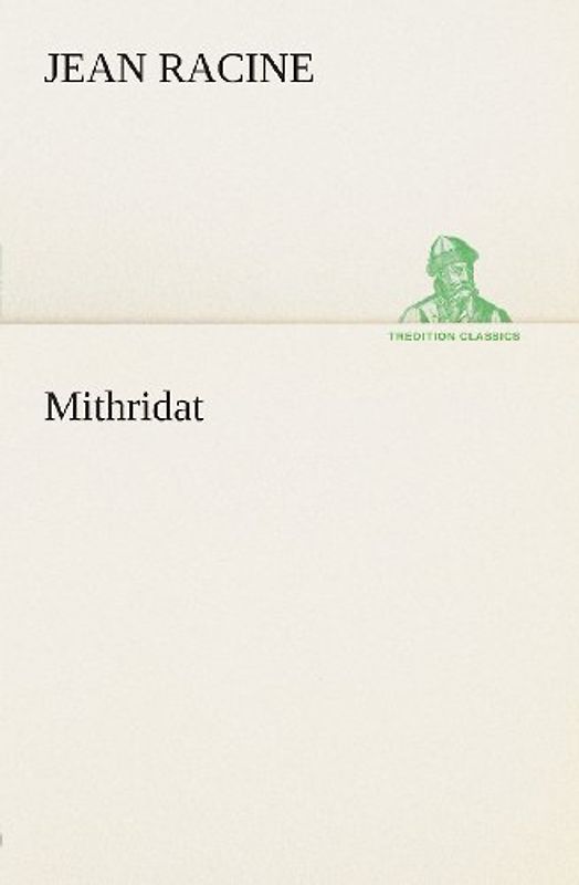 Mithridat (TREDITION CLASSICS) - Racine, Jean