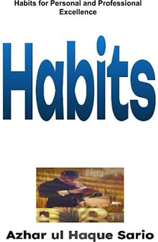 Habits: Habits for Personal and Professional Excellence