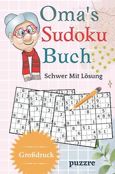 Oma's Sudoku Buch Schwer Mit Lösung Großdruck: Rätselbuch Sudoku Erwachsene Geschenk - Logikspiele für Senioren - Geschenkidee für die geliebte Oma - Kompaktes Format 6x9 Zoll
