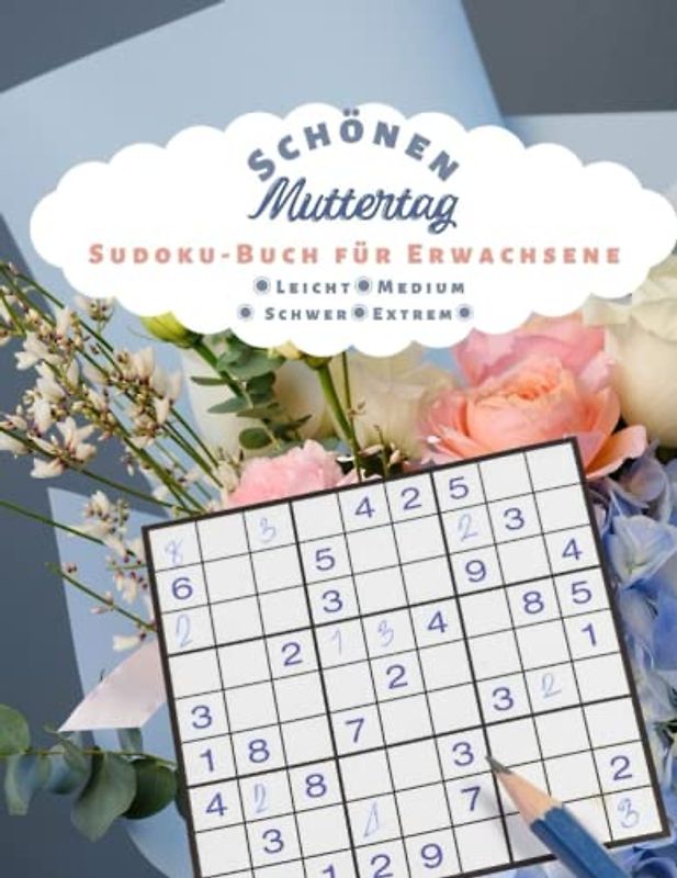 Schönen Muttertag Sudoku Buch für Erwachsene: | 100 Sudoku-Rätsel in 4 Schwierigkeitsstufen: LEICHT MEDIUM SCHWER EXTREM | mit Lösungen | Muttertagsgeschenk | Großdruck | Ausgabe 2023 |