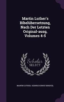 Martin Luther's Bibelübersetzung, Nach Der Letzten Original-ausg, Volumes 4-5