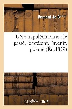 L'Ère Napoléonienne: Le Passé, Le Présent, l'Avenir, Poëme