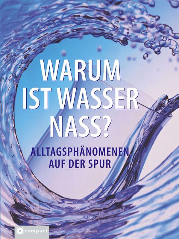 Warum ist Wasser nass? Alltagsphänomenen auf der Spur