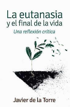 La eutanasia y el final de la vida : una reflexión crítica