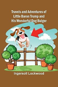 Travels and Adventures of Little Baron Trump and His Wonderful Dog Bulger