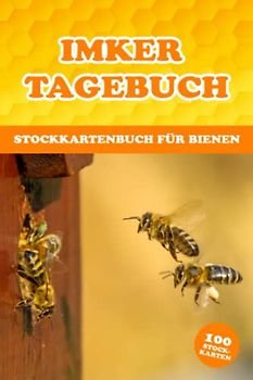 Imker Tagebuch Stockkartenbuch für Bienen: Stockkarten Buch für Hobbyimker für die Bienenzucht und Imkerei; Bienen Stockbuch zum imkern lernen für ... als Geschenk oder Geschenkidee