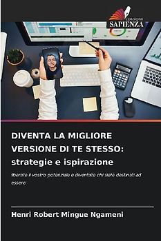 DIVENTA LA MIGLIORE VERSIONE DI TE STESSO: strategie e ispirazione