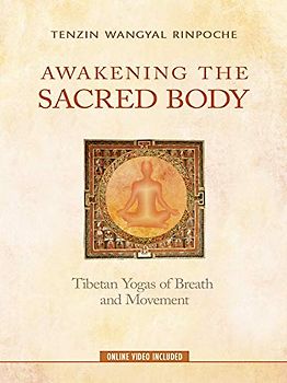 Awakening the Sacred Body: Tibetan Yogas of Breath and Movement