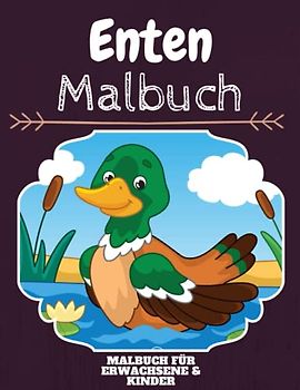 Enten Malbuch: HOHE QUALITÄT:Lustiges Enten Malbuch für Kinder Und Erwachsene: Süßes Enten-Malbuch für Kinder und Kleinkinder-Spaß Designs für Jungen und Mädchen (Vorschule)