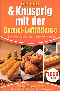 Gesund &amp; Knusprig mit der Doppel-Luftfritteuse