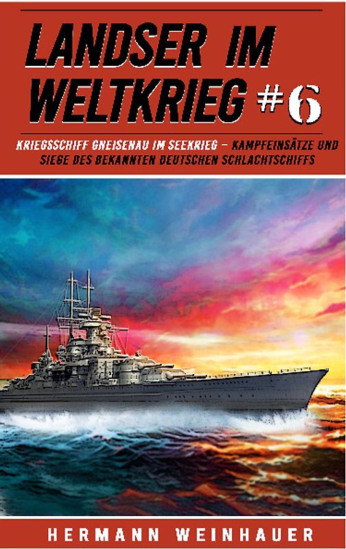 Landser im Weltkrieg 6: Kriegsschiff Gneisenau im Seekrieg