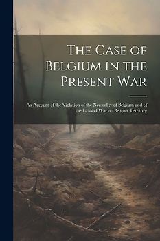 The Case of Belgium in the Present War