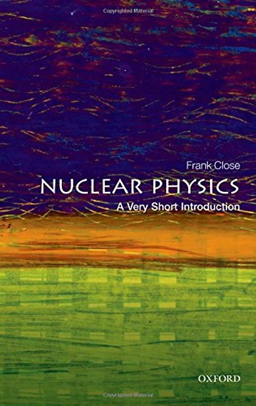 Nuclear Physics: A Very Short Introduction (Very Short Introductions) - Close, Frank