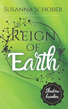 Shadowbreaker: Reign of Earth (Shadowbreaker Reihe, Band 7)