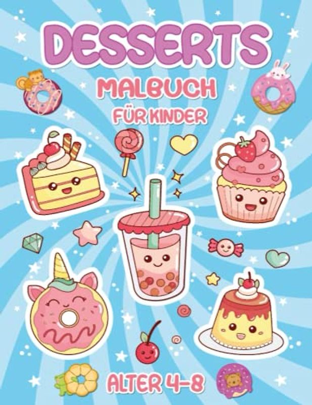 Desserts Malbuch Für Kinder Alter 4-8: über 50 super süße Dessert-Designs für Mädchen und Jungen, gefüllt mit süßen Leckereien, Donuts, Eiscreme, ... mehr! zur Entspannung und zum Stressabbau