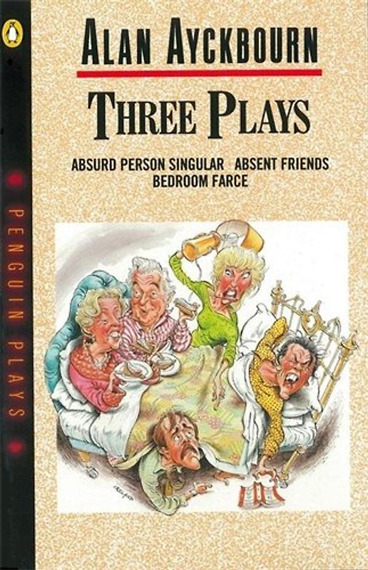 Three Plays: Absurd Person Singular; Absent Friends; Bedroom Farce (Penguin Plays)