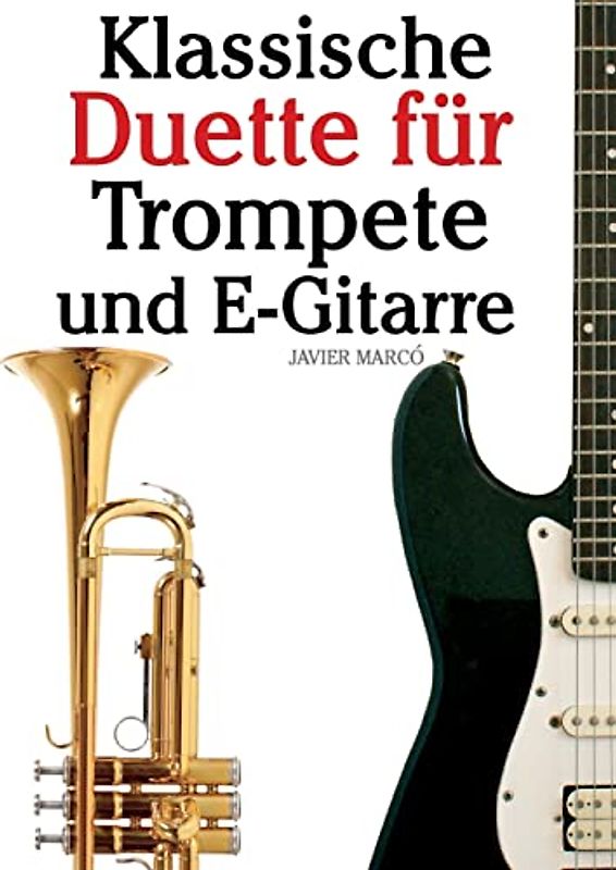 Klassische Duette für Trompete und E-Gitarre: Trompete für Anfänger. Mit Musik von Bach, Strauss, Tchaikovsky und anderen Komponisten