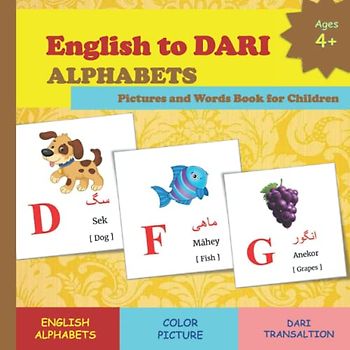 English to DARI ALPHABETS Pictures and Words Book: Beautiful 30 page English to Dari alphabet COLOR Picture book for children of ages 4+ to learn ... Language Learning Children's Book series)