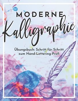 Moderne Kalligraphie: Kalligrafie Übungsheft für Anfänger und Fortgeschrittene. Lerne moderne Kalligraphie durch praktische Vorlagen und Übungspapier. 100 Seiten A4 Handlettering Buch