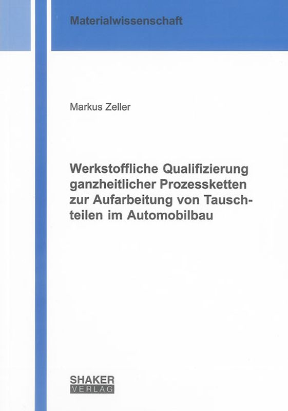 Werkstoffliche Qualifizierung ganzheitlicher Prozessketten zur Aufarbeitung von Tauschteilen im Automobilbau