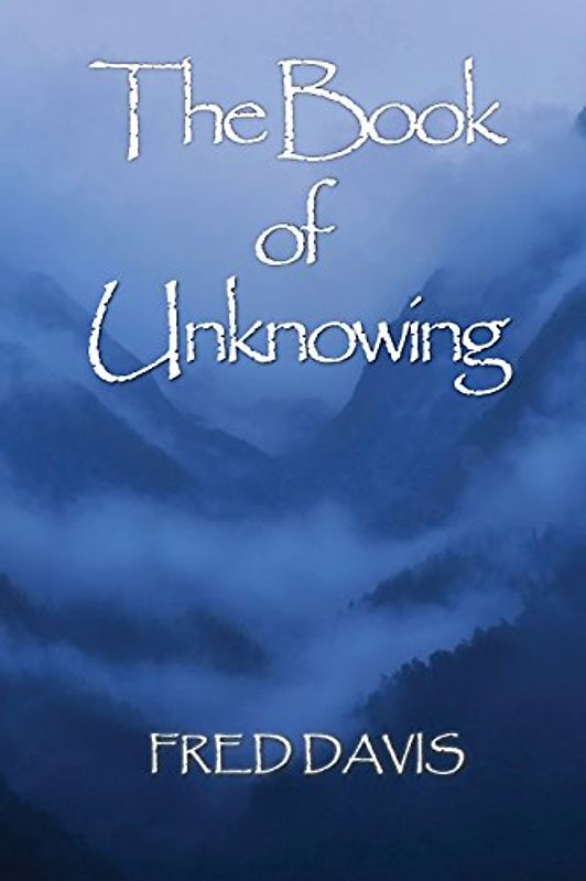 The Book of Unknowing: From Enlightenment to Embodiment - Davis, Fred