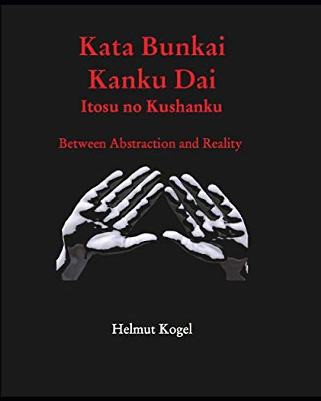Kata Bunkai, Kanku Dai, Itosu no Kushanku: Between Abstraction and Reality