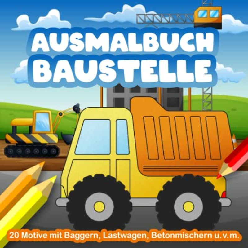 Ausmalbuch Baustelle: Malbuch mit Fahrzeugen auf der Baustelle - Bagger, Lastwagen, Betonmischer, Traktoren und viele mehr (Malbücher mit großen Fahrzeugen für Kinder)