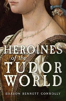 Heroines of the Tudor World